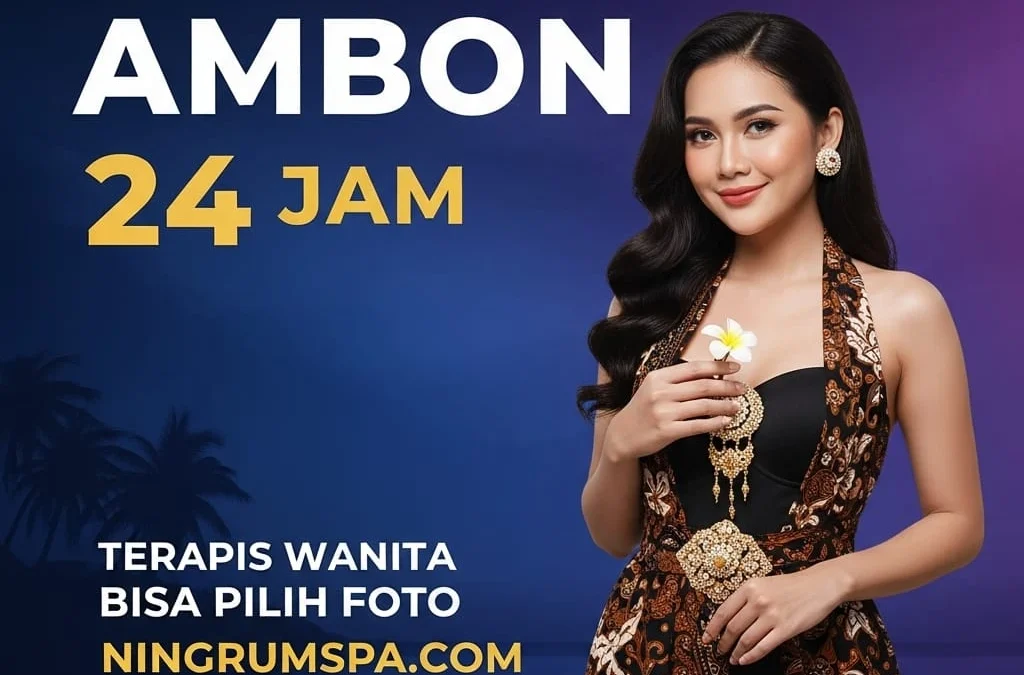 Pijat Panggilan Ambon Layanan Terbaik, Terapis Wanita dan Pria